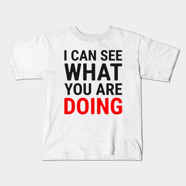 I Can See What You Are Doing 2 Kids T-Shirt by NeverDrewBefore